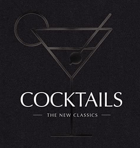 COCKTAILS: The New Classics (The Artisan Collection)