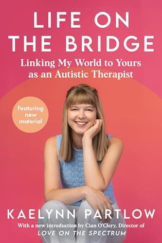 Life on the Bridge: Linking My World to Yours as an Autistic Therapist – A Practical Insider's Guide to Autism and Communication