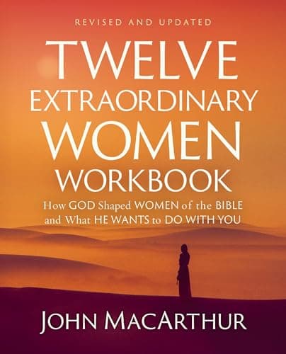 Twelve Extraordinary Women Workbook, Revised and Updated: How God Shaped Women of the Bible and What He Wants to Do With You
