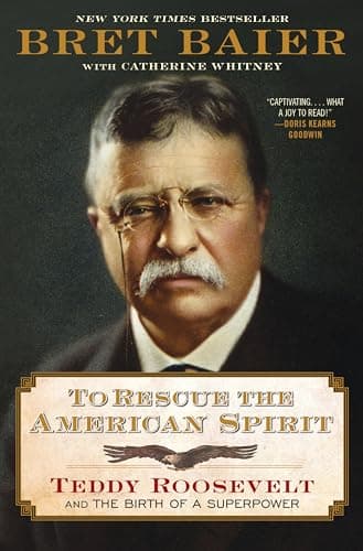 To Rescue the American Spirit: Teddy Roosevelt and the Birth of a Superpower – A New York Times Bestselling Biography of Courage and Bold Presidential Leadership (The Presidential Series, 3)